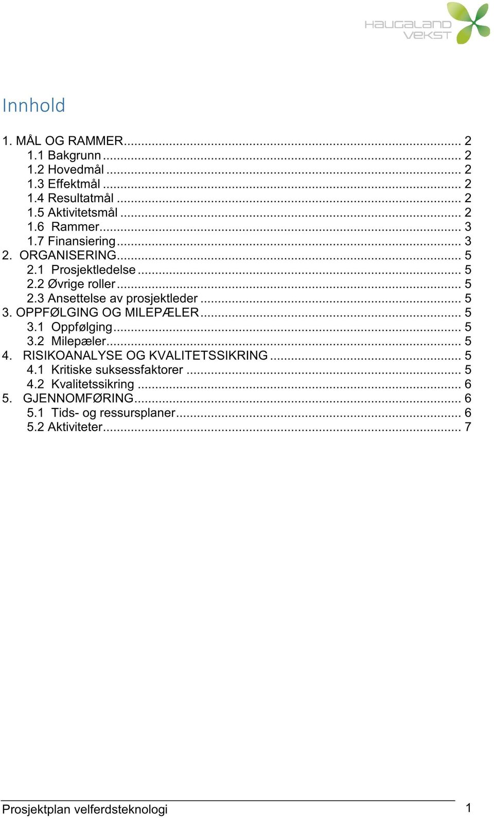 OPPFØLGING OG MILEPÆLER... 5 3.1 Oppfølging... 5 3.2 Milepæler... 5 4. RISIKOANALYSE OG KVALITETSSIKRING... 5 4.1 Kritiske suksessfaktorer.