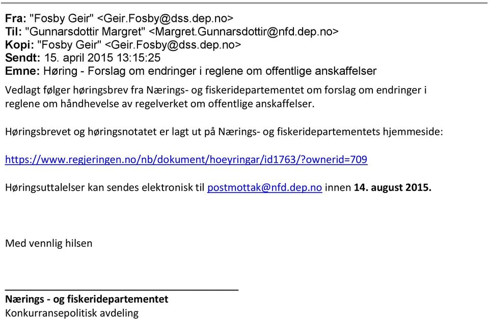 reglene om håndhevelse av regelverket om offentlige anskaffelser. Høringsbrevet og høringsnotatet er lagt ut på Nærings- og fiskeridepartementets hjemmeside: https://www.regjeringen.