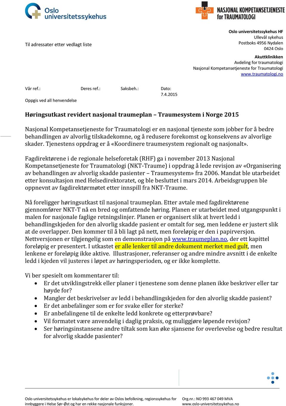 2015 Oppgisvedall henvendelse Høringsutkast revidert nasjonal traumeplan Traumesystem i Norge 2015 NasjonalKompetansetjenestefor Traumatologi er en nasjonaltjenestesom jobber for å bedre