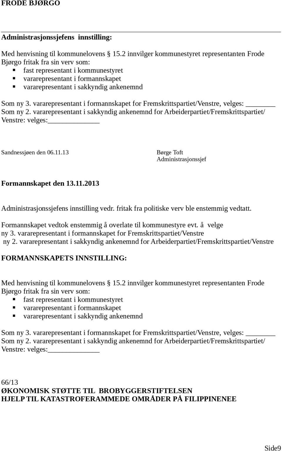 vararepresentant i formannskapet for Fremskrittspartiet/Venstre, velges: Som ny 2. vararepresentant i sakkyndig ankenemnd for Arbeiderpartiet/Fremskrittspartiet/ Venstre: velges: Sandnessjøen den 06.