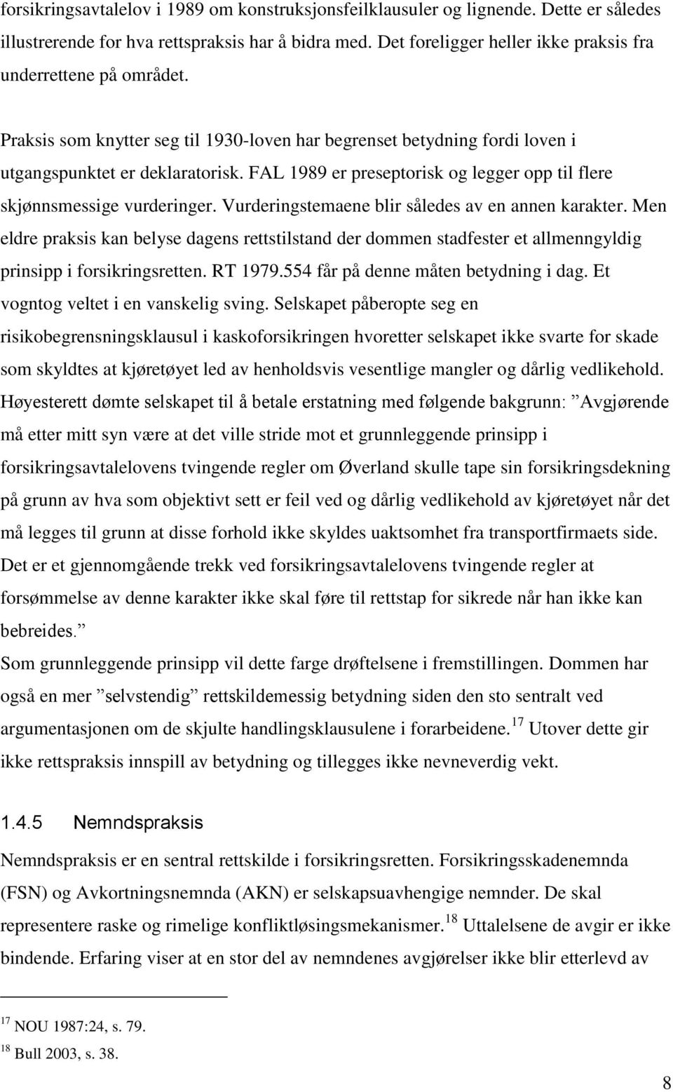 FAL 1989 er preseptorisk og legger opp til flere skjønnsmessige vurderinger. Vurderingstemaene blir således av en annen karakter.