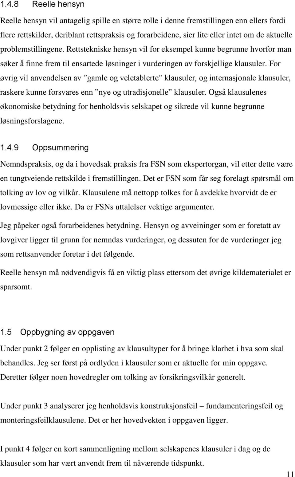 For øvrig vil anvendelsen av gamle og veletablerte klausuler, og internasjonale klausuler, raskere kunne forsvares enn nye og utradisjonelle klausuler.