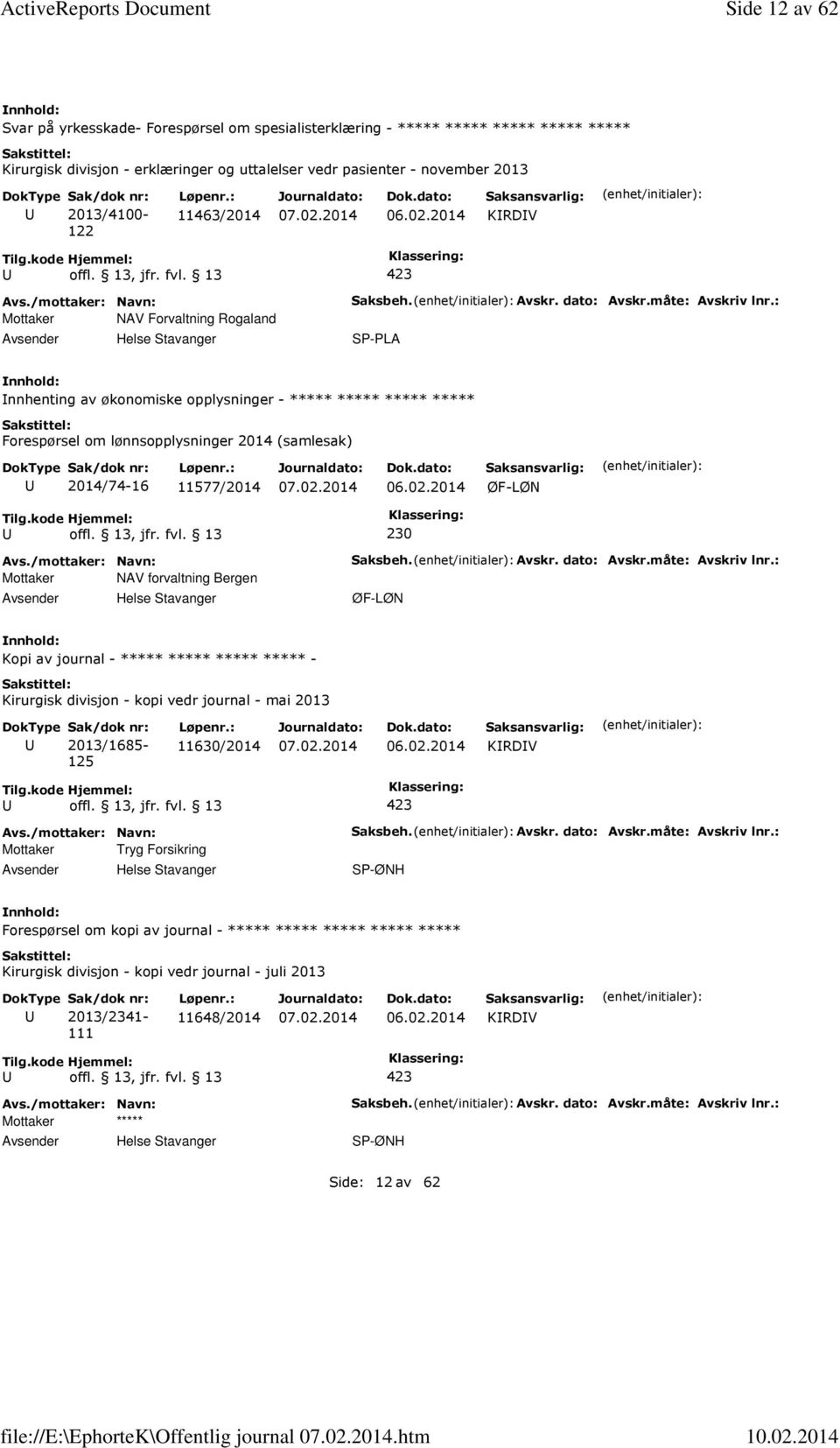 : 11463/2014 06.02.2014 KRDV Mottaker NAV Forvaltning Rogaland Helse Stavanger Saksbeh. Avskr. dato: Avskr.måte: Avskriv lnr.