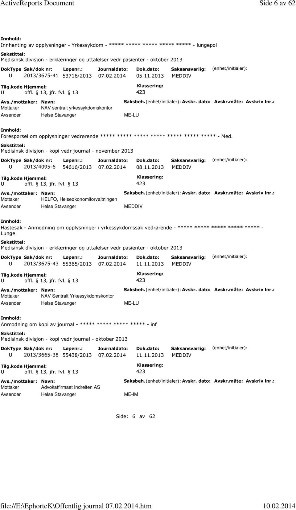 2013 MEDDV Mottaker NAV sentralt yrkessykdomskontor Helse Stavanger Saksbeh. Avskr. dato: Avskr.måte: Avskriv lnr.: ME-L Forespørsel om opplysninger vedrørende - Med.