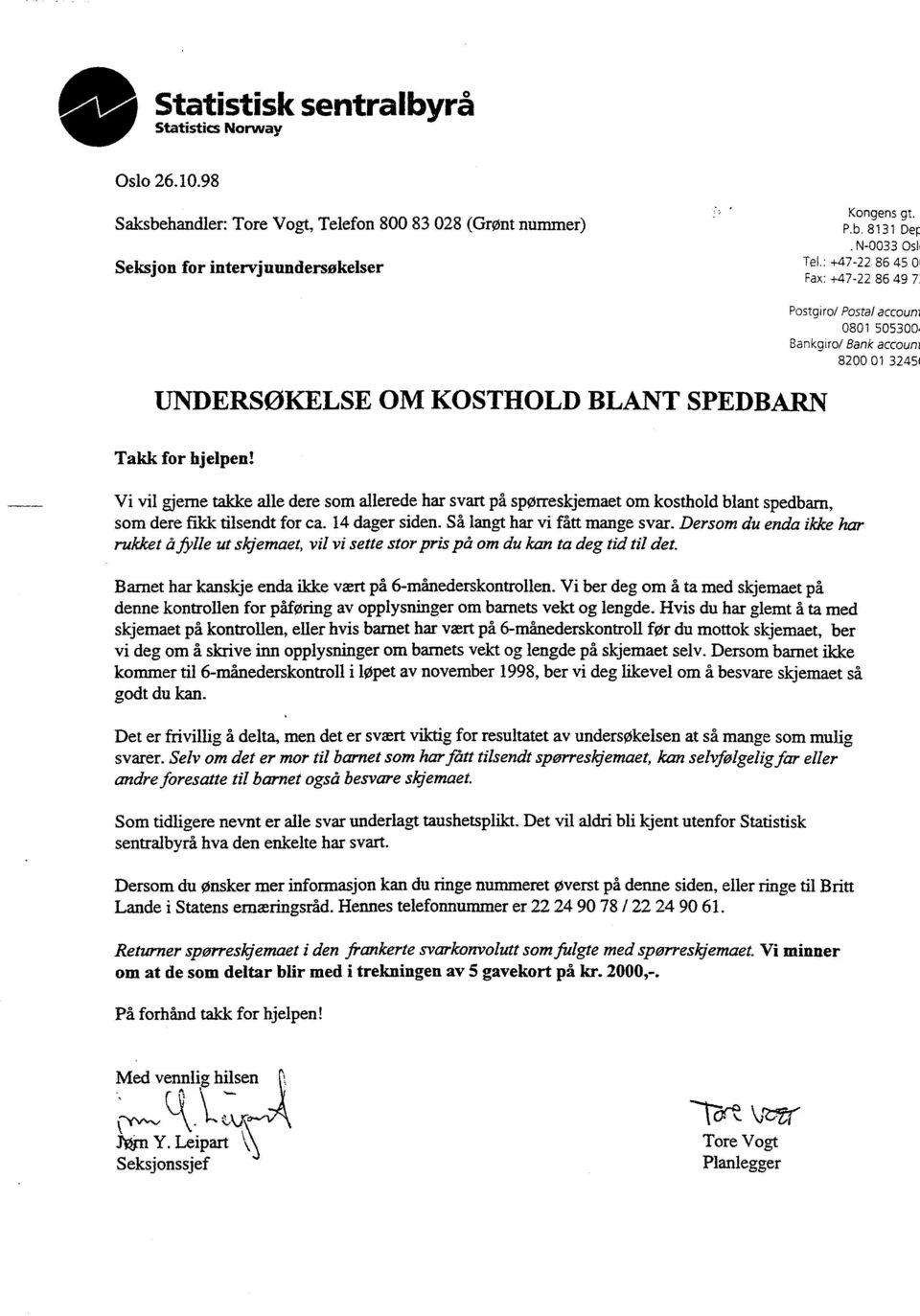 Postgiro/ Postal accouni 0801 505300, Bankgiro/ Bank accouni 8200 01 32451 Vi vil gjerne takke alle dere som allerede har svart på spørreskjemaet om kosthold blant spedbarn, som dere fikk tilsendt