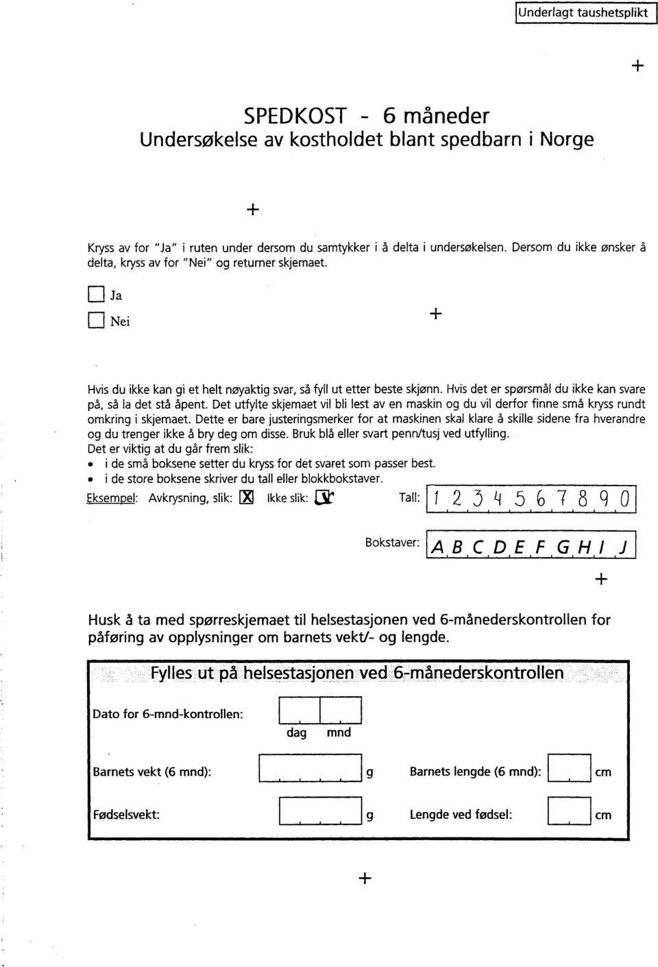 Hvis det er spørsmål du ikke kan svare på, så la det stå åpent. Det utfylte skjemaet vil bli lest av en maskin og du vil derfor finne små kryss rundt omkring i skjemaet.