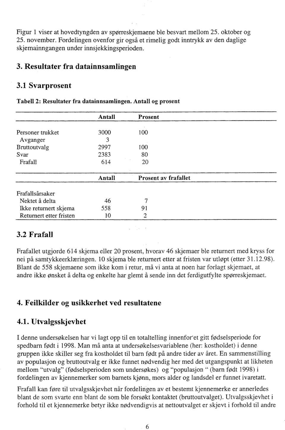 1 Svarprosent Tabell 2: Resultater fra datainnsamlingen.