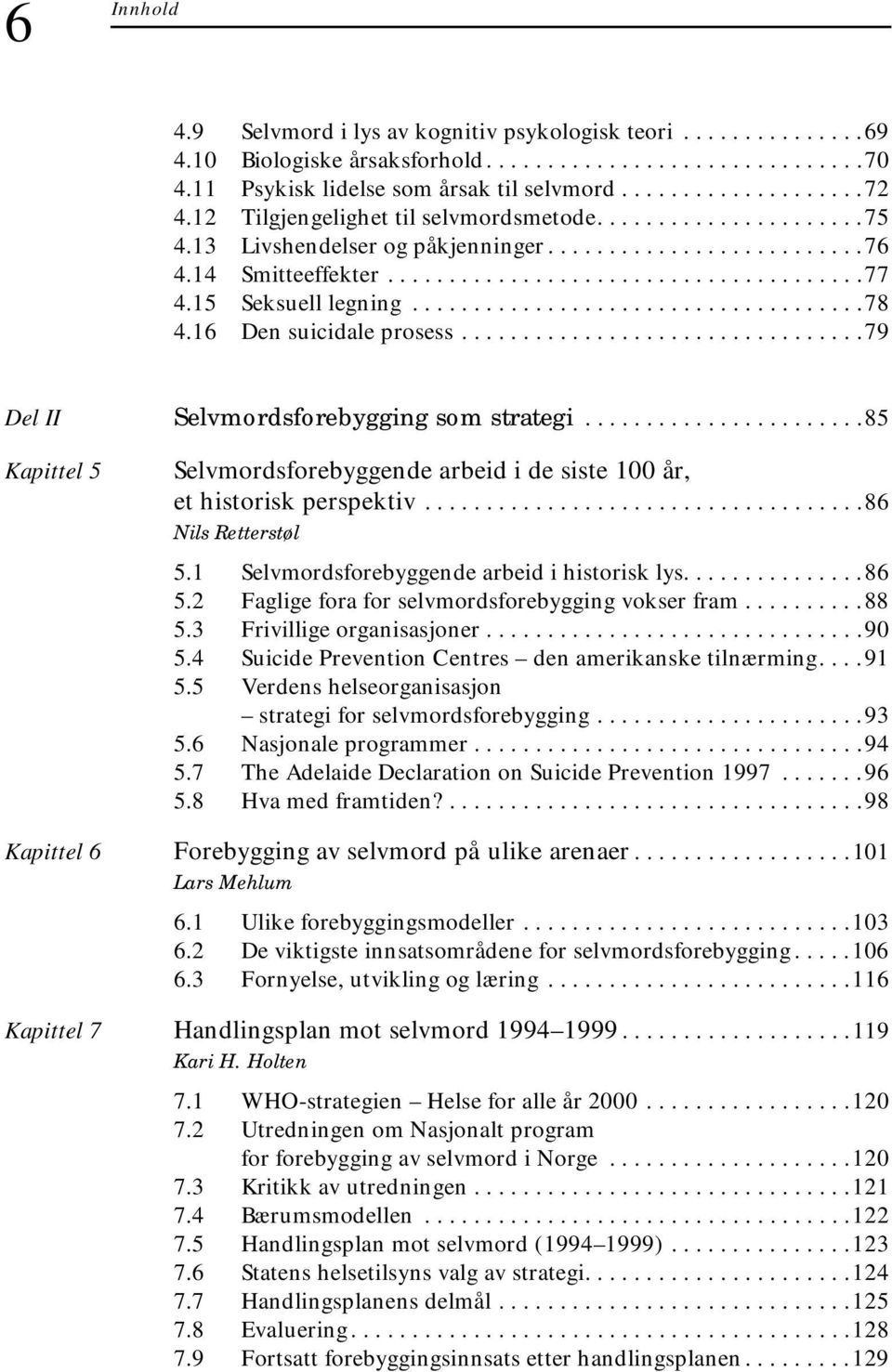 15 Seksuell legning.....................................78 4.16 Den suicidale prosess.................................79 Del II Selvmordsforebygging som strategi.