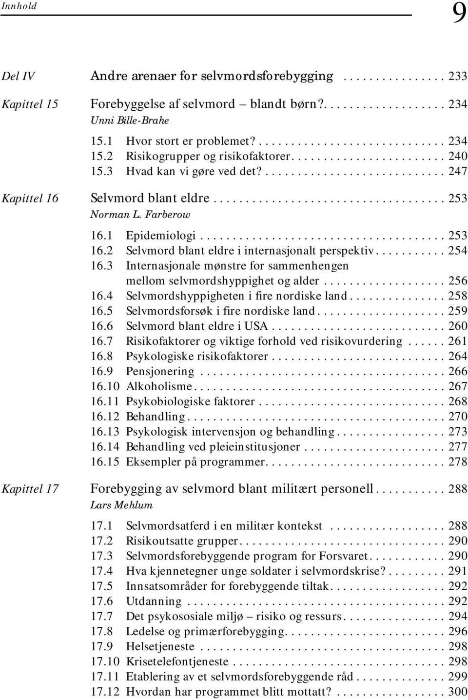 ................................... 253 Norman L. Farberow 16.1 Epidemiologi...................................... 253 16.2 Selvmord blant eldre i internasjonalt perspektiv........... 254 16.