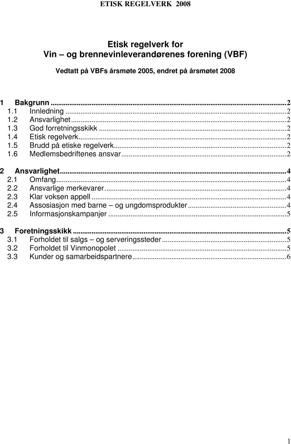 ..2 2 Ansvarlighet...4 2.1 Omfang...4 2.2 Ansvarlige merkevarer...4 2.3 Klar voksen appell...4 2.4 Assosiasjon med barne og ungdomsprodukter...4 2.5 Informasjonskampanjer.