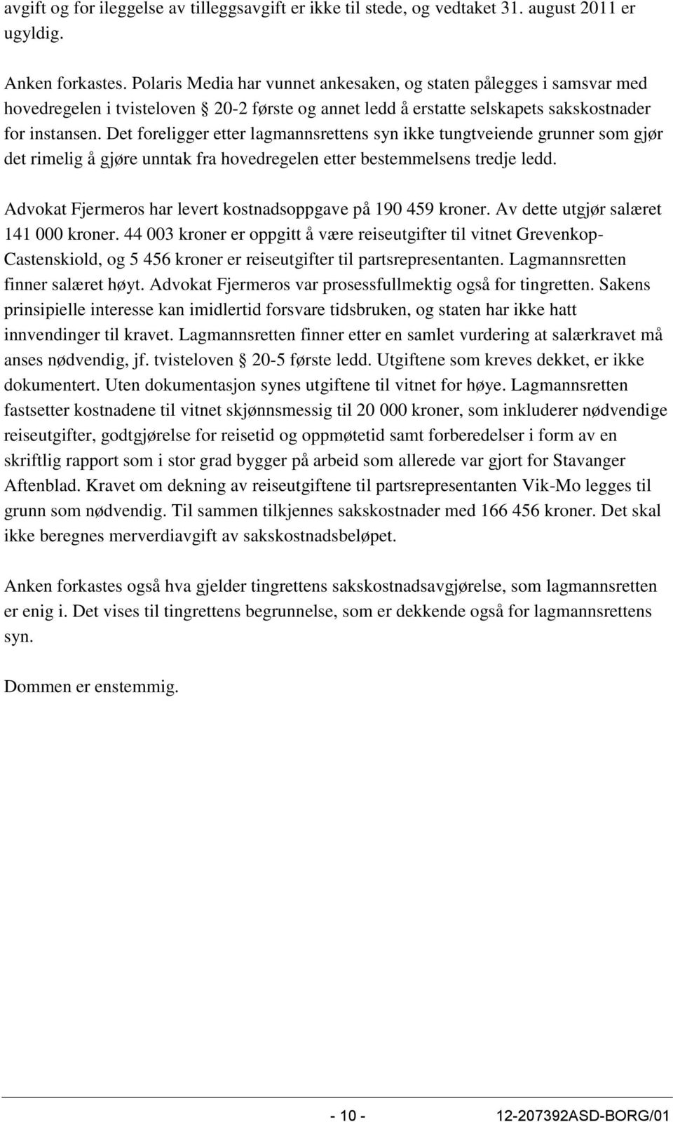 Det foreligger etter lagmannsrettens syn ikke tungtveiende grunner som gjør det rimelig å gjøre unntak fra hovedregelen etter bestemmelsens tredje ledd.