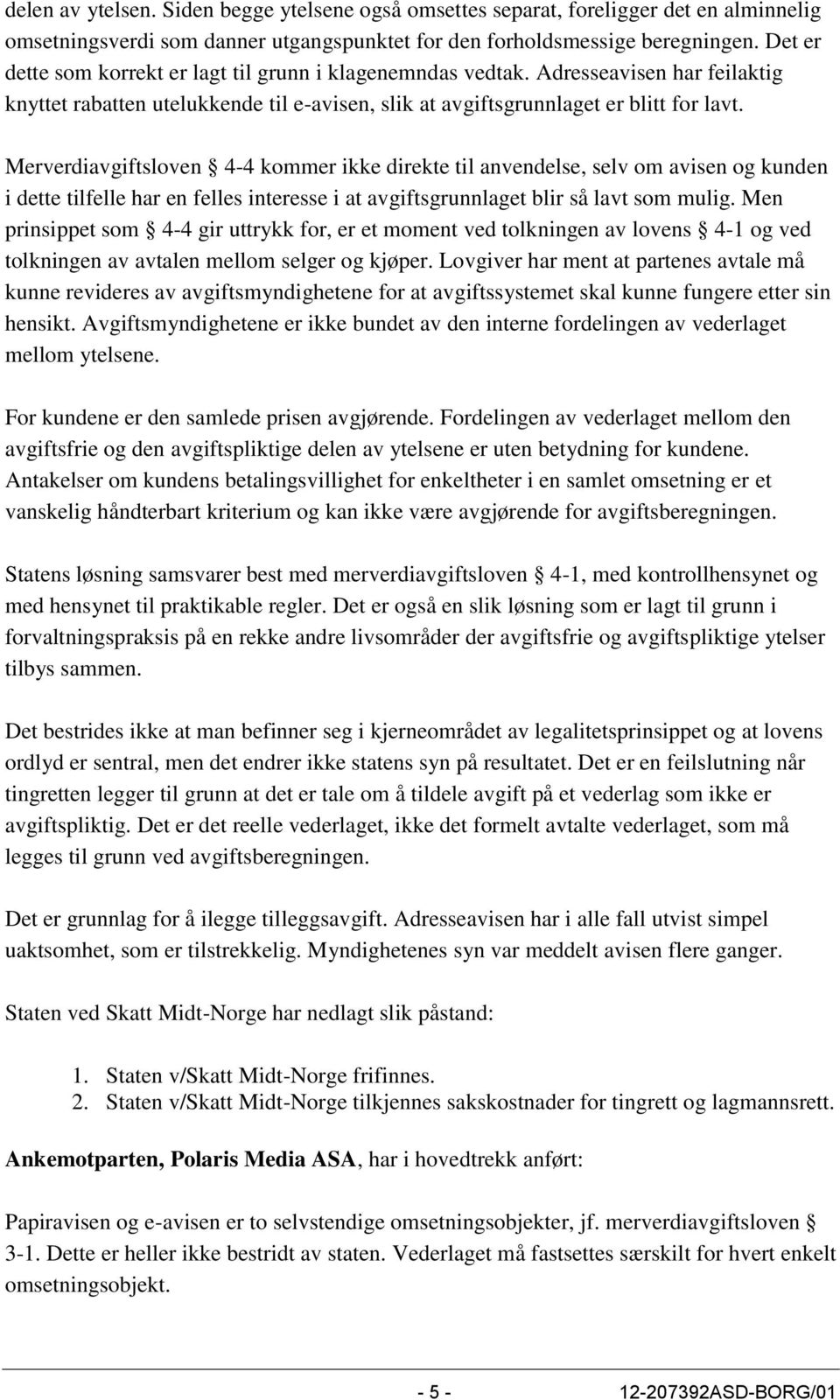 Merverdiavgiftsloven 4-4 kommer ikke direkte til anvendelse, selv om avisen og kunden i dette tilfelle har en felles interesse i at avgiftsgrunnlaget blir så lavt som mulig.