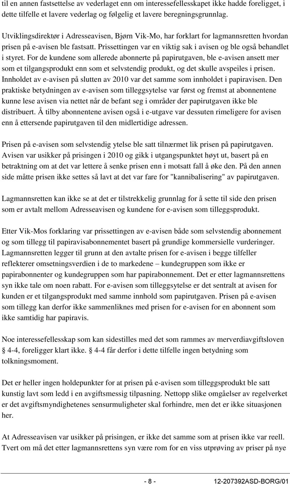 For de kundene som allerede abonnerte på papirutgaven, ble e-avisen ansett mer som et tilgangsprodukt enn som et selvstendig produkt, og det skulle avspeiles i prisen.