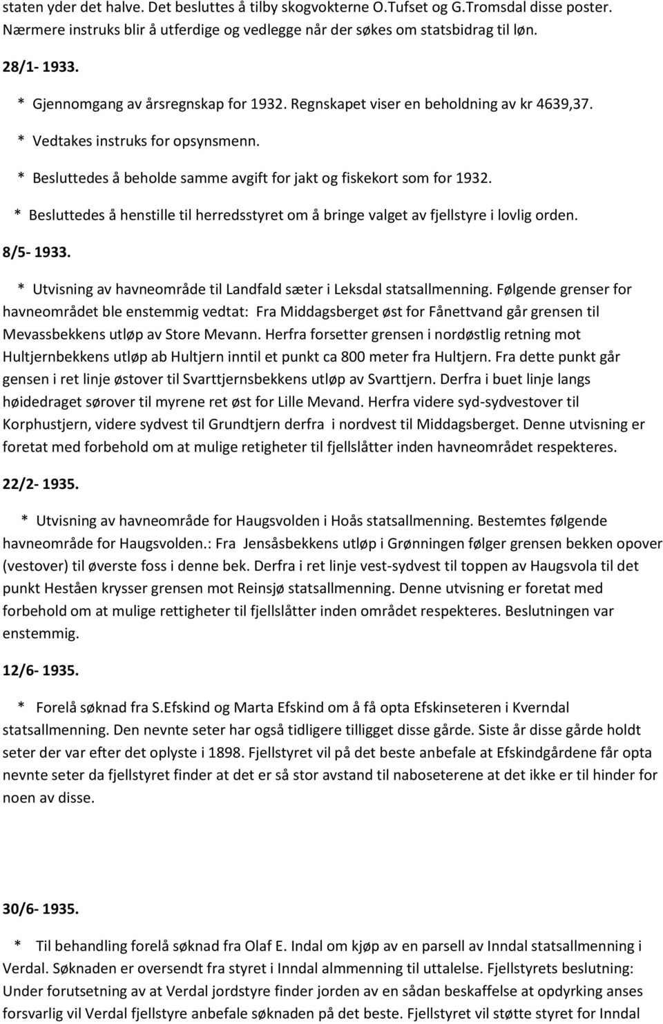 * Besluttedes å henstille til herredsstyret om å bringe valget av fjellstyre i lovlig orden. 8/5-1933. * Utvisning av havneområde til Landfald sæter i Leksdal statsallmenning.