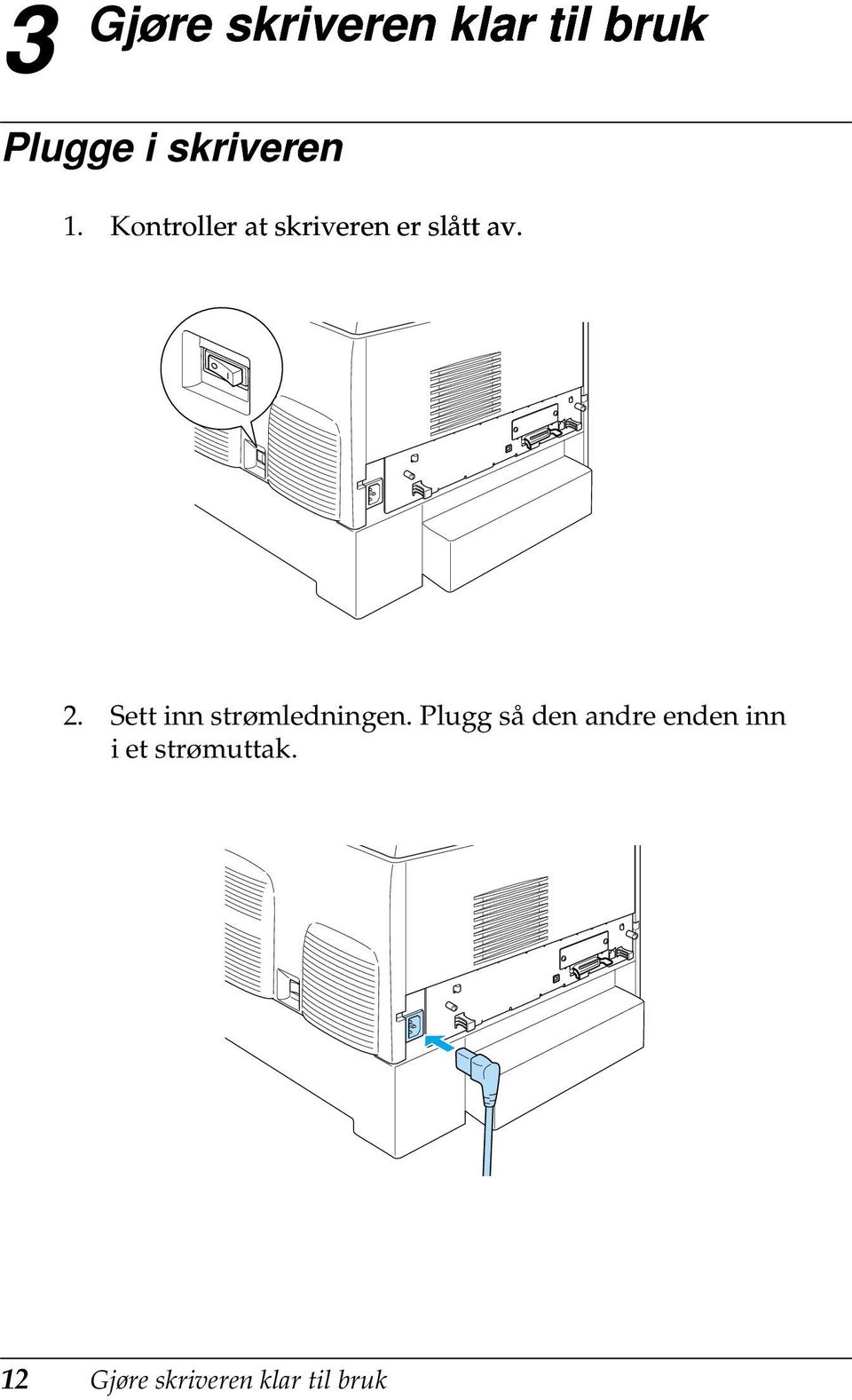 Sett inn strømledningen.