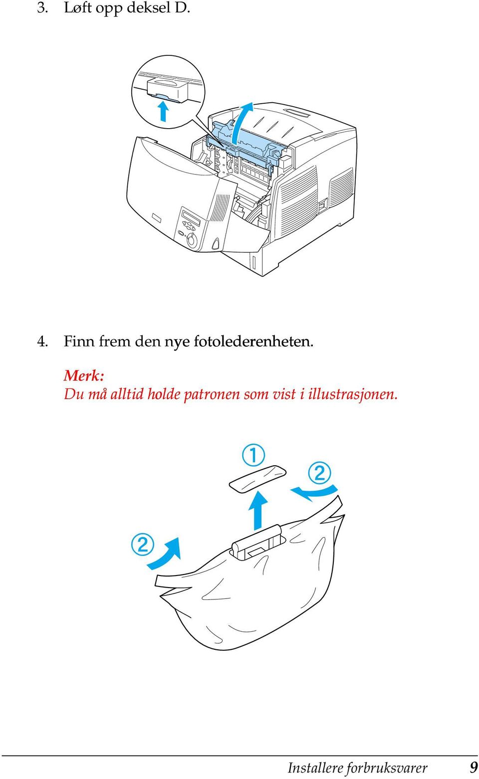 Merk: Du må alltid holde patronen