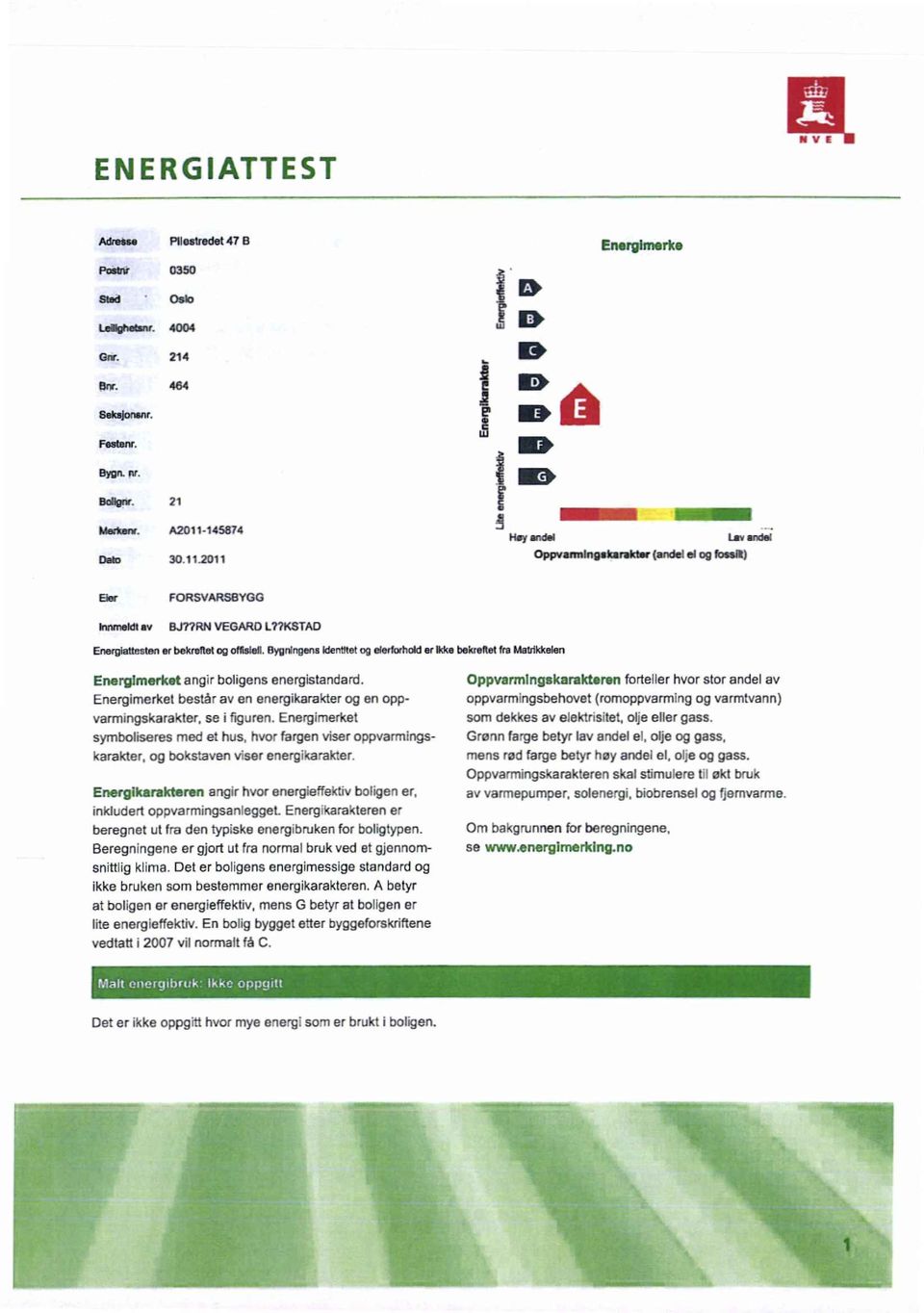 Bygningens Identitet og elerforhold er Ikke bekreftet fre Metrikkelen Energlmerket angir boligens energistandard. Energimerket består av en energikarakter og en oppvarmingskarakter, se i figuren.
