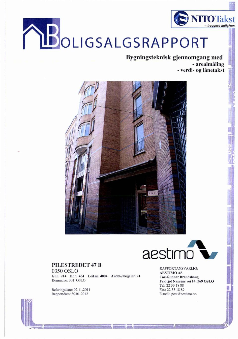 21 Kommune: 301 OS1,0 BetarinfIsdato: 02.11.2011 Rapportilato: 30.01.2012 aestim(0 RAPPORTANSVARLIG: AESTIMO AS Tor-Gunnar Brandshaug Fridljof Nansens vei 14.