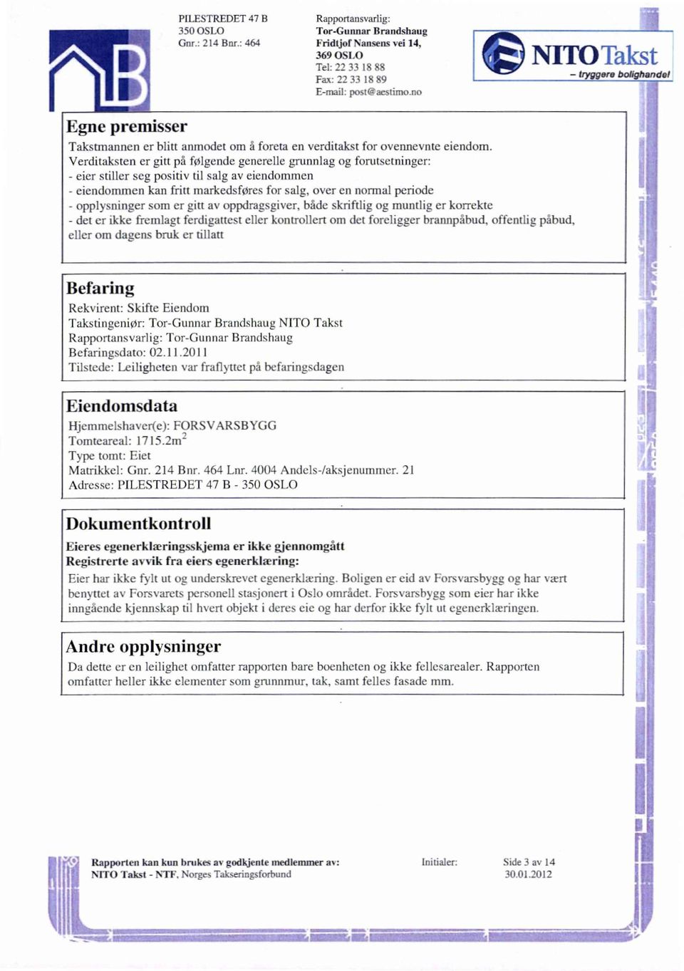 Verditaksten er gitt på følgende generelle grunnlag og forutsetninger: - eicr stiller scg positiv til salg av eiendommen - eiendommen kan fritt markedsføres for salg, over en normal periode -