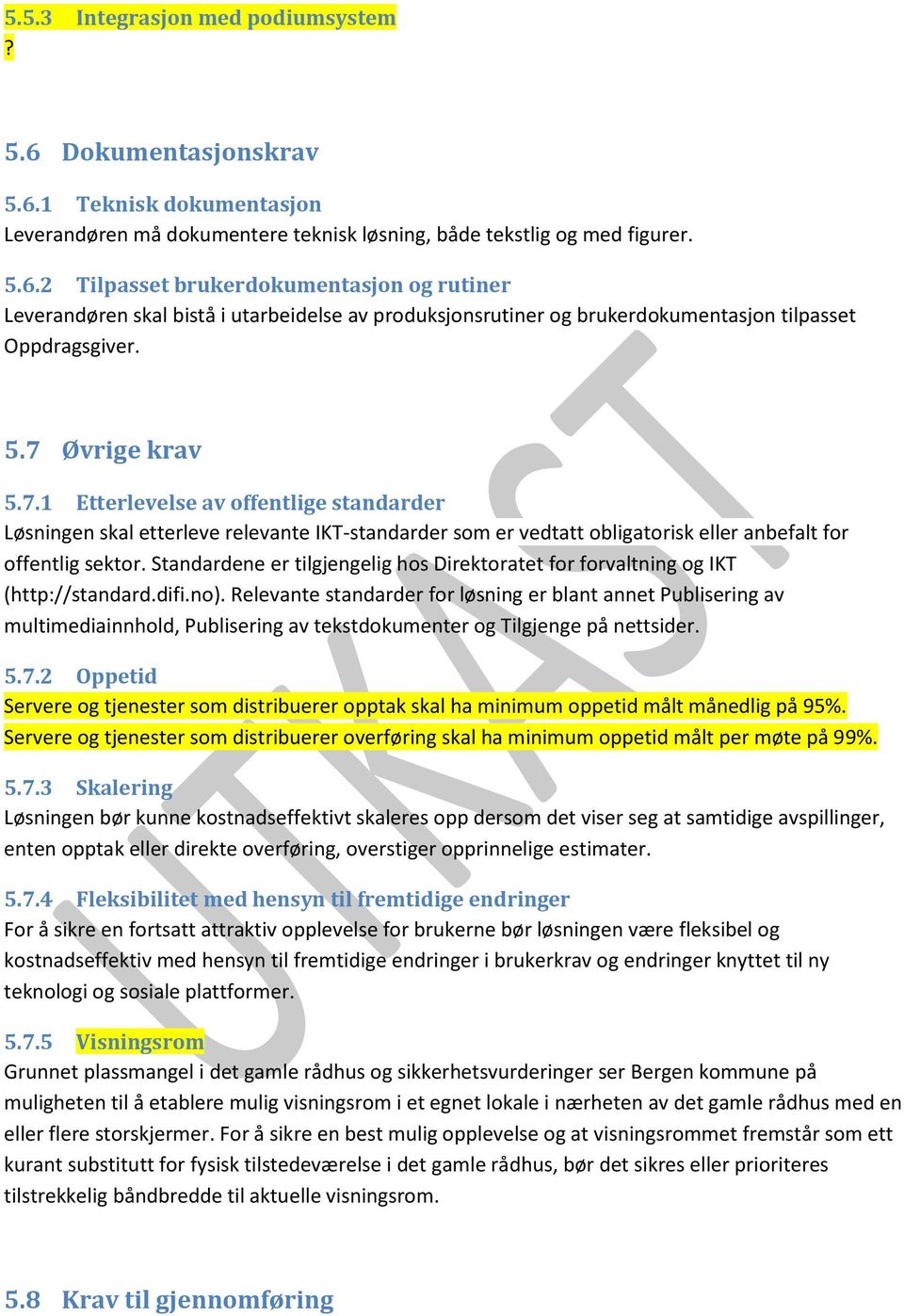 Standardene er tilgjengelig hos Direktoratet for forvaltning og IKT (http://standard.difi.no).