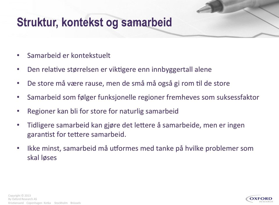 suksessfaktor Regioner kan bli for store for naturlig samarbeid Tidligere samarbeid kan gjøre det lefere å samarbeide,