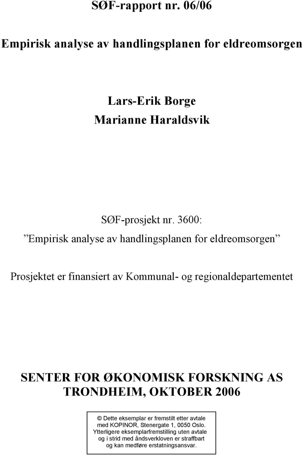 SENTER FOR ØKONOMISK FORSKNING AS TRONDHEIM, OKTOBER 2006 Dette eksemplar er fremstilt etter avtale med KOPINOR,