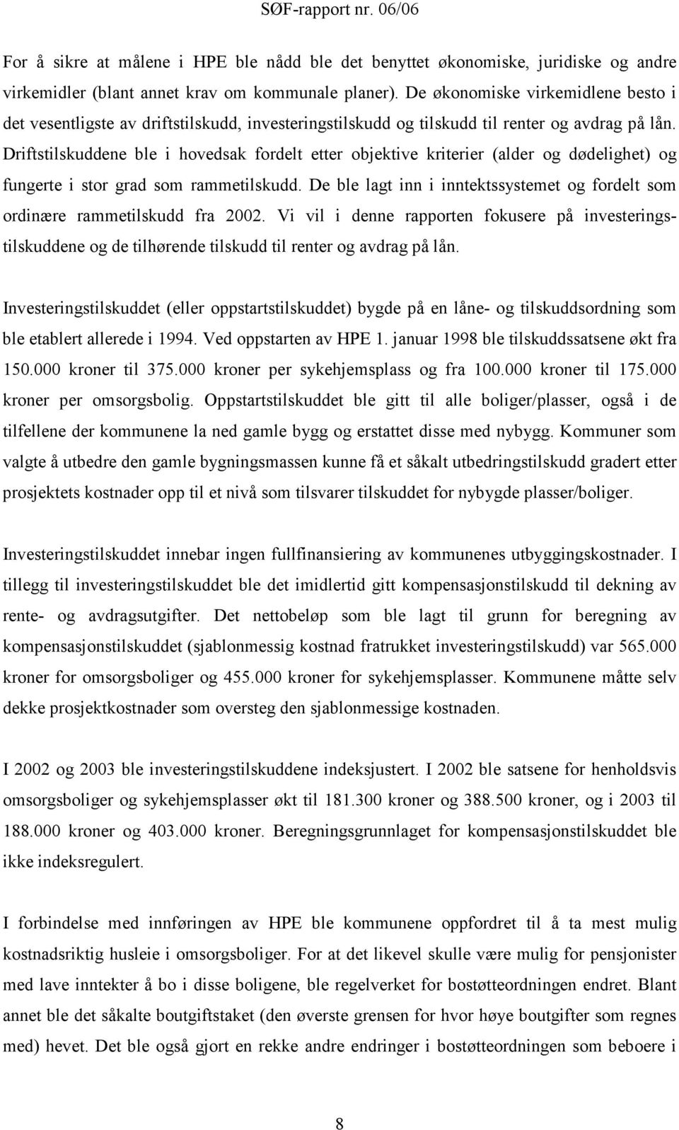 Driftstilskuddene ble i hovedsak fordelt etter objektive kriterier (alder og dødelighet) og fungerte i stor grad som rammetilskudd.