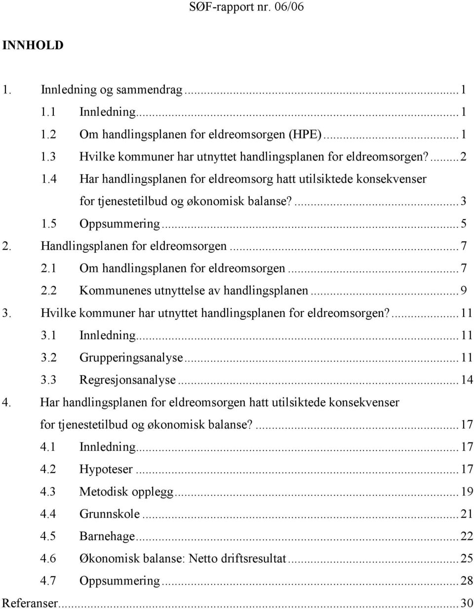 1 Om handlingsplanen for eldreomsorgen... 7 2.2 Kommunenes utnyttelse av handlingsplanen... 9 3. Hvilke kommuner har utnyttet handlingsplanen for eldreomsorgen?...11 3.1 Innledning... 11 3.