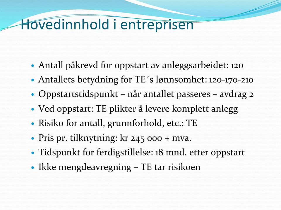 plikter å levere komplett anlegg Risiko for antall, grunnforhold, etc.: TE Pris pr.