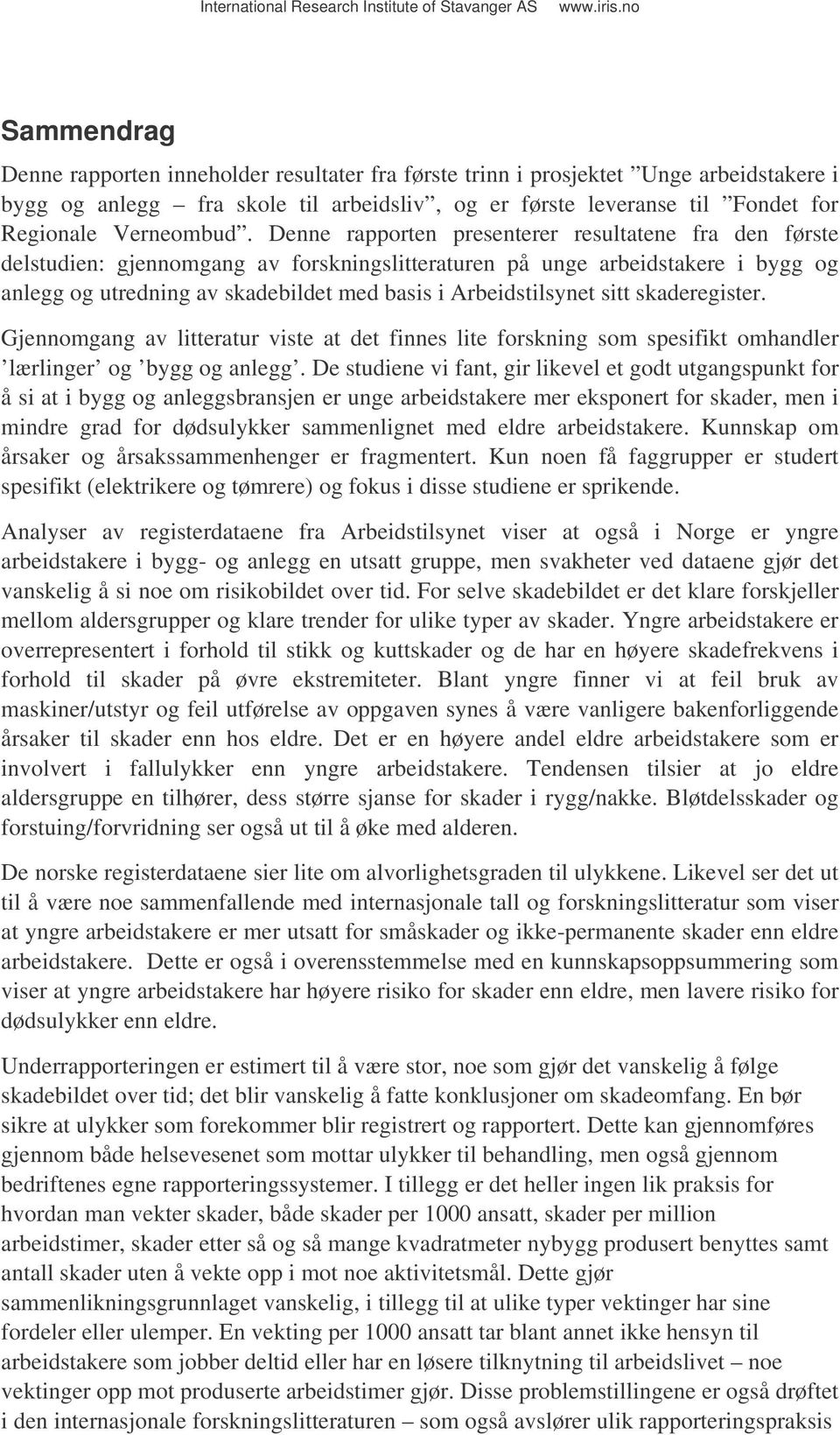 sitt skaderegister. Gjennomgang av litteratur viste at det finnes lite forskning som spesifikt omhandler lærlinger og bygg og anlegg.