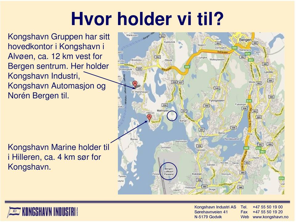 Her holder Kongshavn Industri, Kongshavn Automasjon og Norén