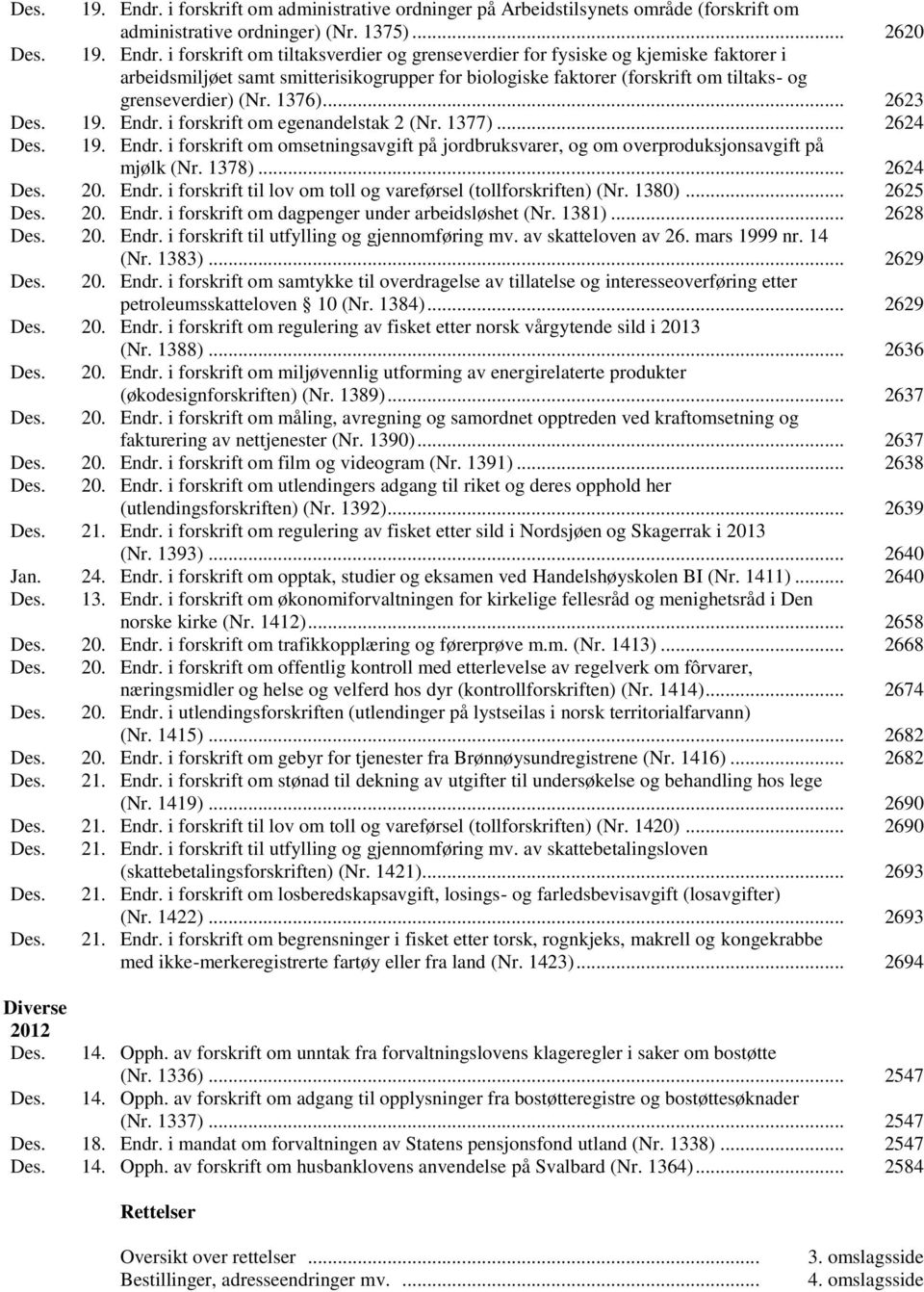 .. 2620  i forskrift om tiltaksverdier og grenseverdier for fysiske og kjemiske faktorer i arbeidsmiljøet samt smitterisikogrupper for biologiske faktorer (forskrift om tiltaks- og grenseverdier) (Nr.