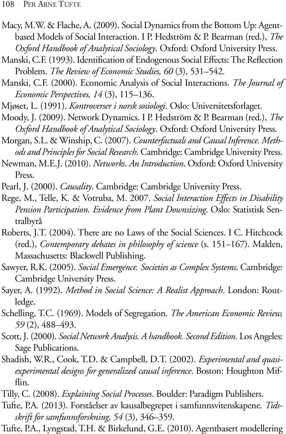 The Review of Economic Studies, 60 (3), 531 542. Manski, C.F. (2000). Economic Analysis of Social Interactions. The Journal of Economic Perspectives, 14 (3), 115 136. Mjøset, L. (1991).