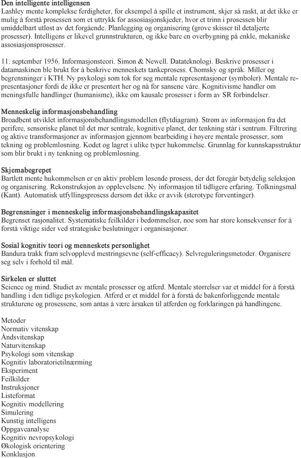 Intelligens er likevel grunnstrukturen, og ikke bare en overbygning på enkle, mekaniske assosiasjonsprosesser. 11. september 1956. Informasjonsteori. Simon & Newell. Datateknologi.