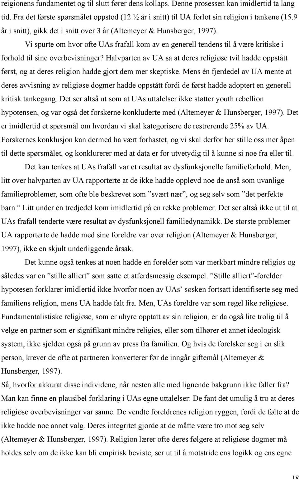 Halvparten av UA sa at deres religiøse tvil hadde oppstått først, og at deres religion hadde gjort dem mer skeptiske.