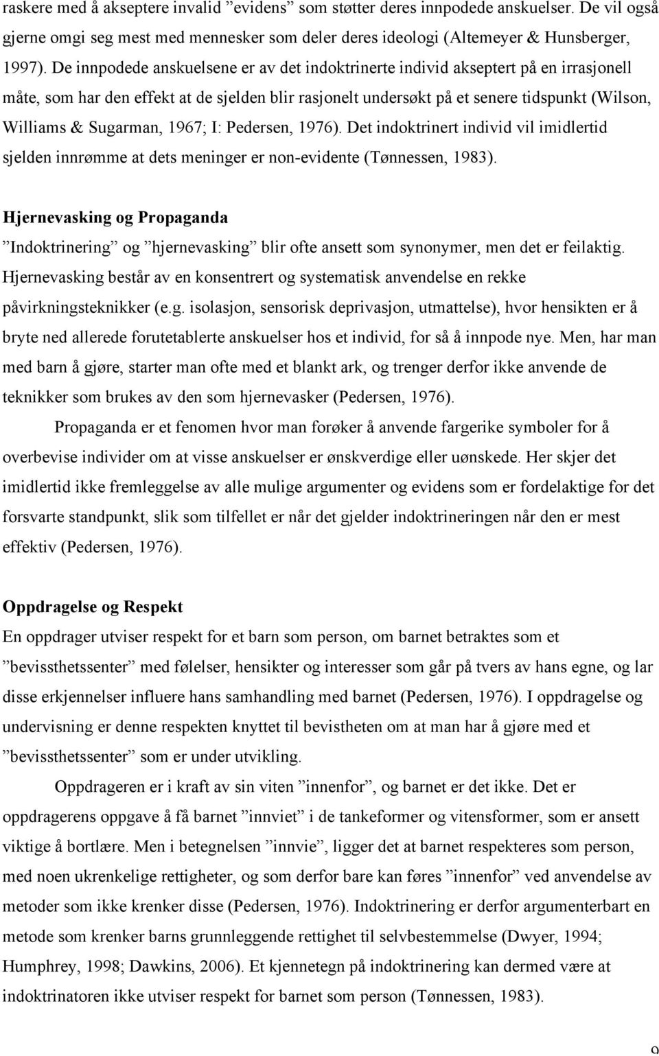 Sugarman, 1967; I: Pedersen, 1976). Det indoktrinert individ vil imidlertid sjelden innrømme at dets meninger er non-evidente (Tønnessen, 1983).