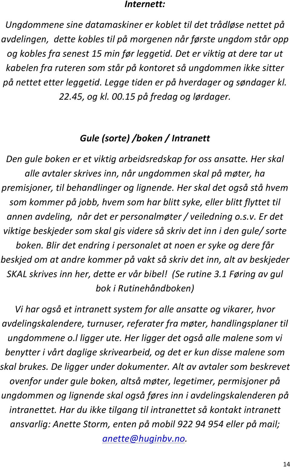 15 på fredag og lørdager. Gule (sorte) /boken / Intranett Den gule boken er et viktig arbeidsredskap for oss ansatte.