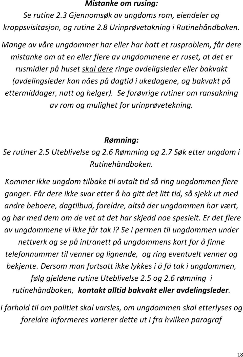 (avdelingsleder kan nåes på dagtid i ukedagene, og bakvakt på ettermiddager, natt og helger). Se forøvrige rutiner om ransakning av rom og mulighet for urinprøvetekning. Rømning: Se rutiner 2.