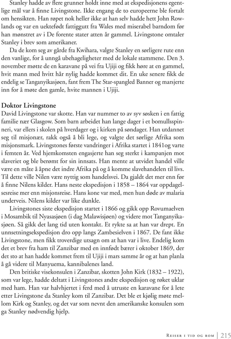 Livingstone omtaler Stanley i brev som amerikaner. Da de kom seg av gårde fra Kwihara, valgte Stanley en sørligere rute enn den vanlige, for å unngå ubehageligheter med de lokale stammene. Den 3.