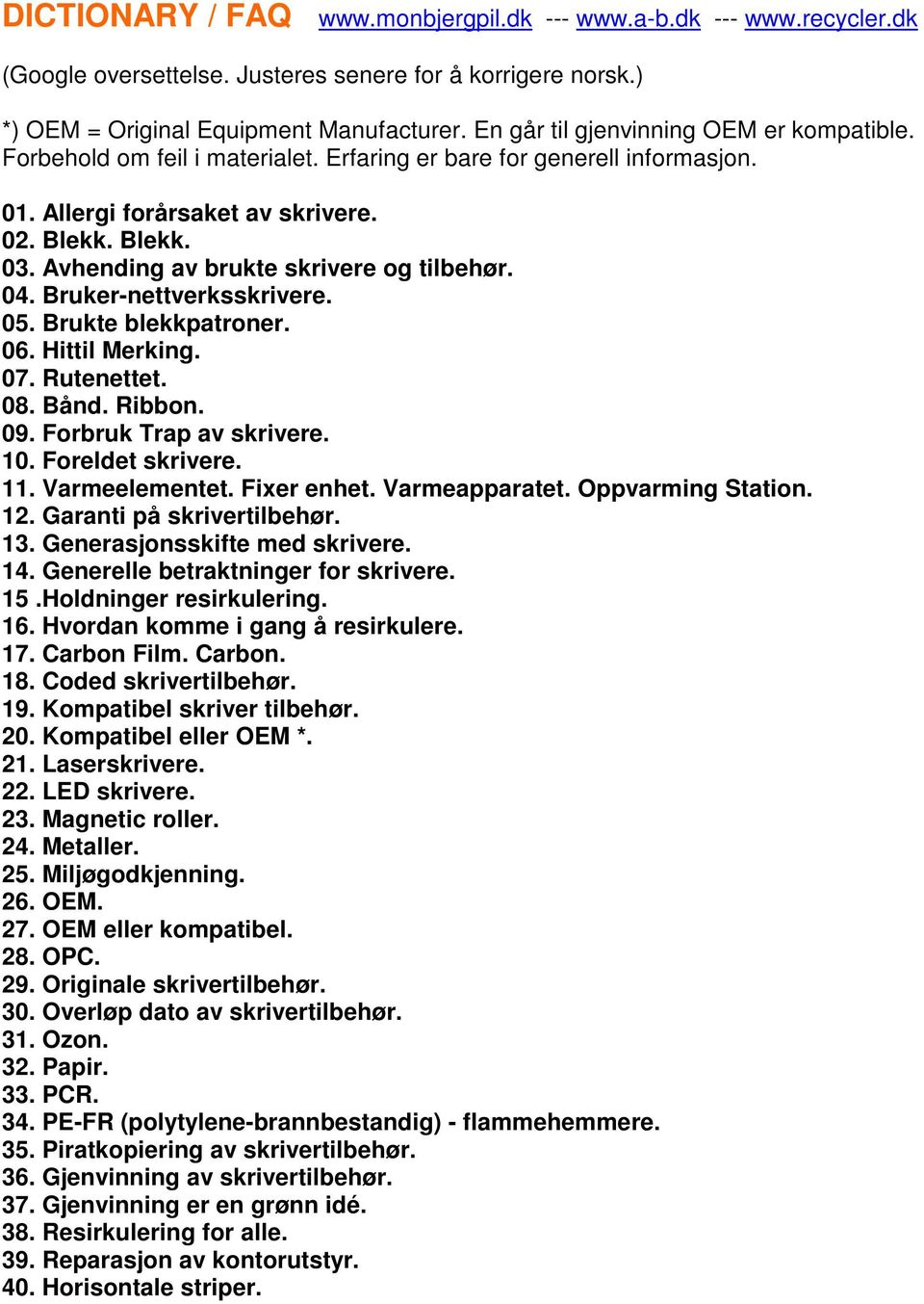 Avhending av brukte skrivere og tilbehør. 04. Bruker-nettverksskrivere. 05. Brukte blekkpatroner. 06. Hittil Merking. 07. Rutenettet. 08. Bånd. Ribbon. 09. Forbruk Trap av skrivere. 10.