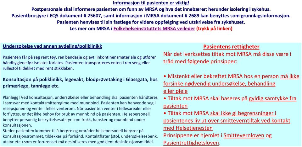 Pasienten henvises til sin fastlege for videre oppfølging ved utskrivelse fra sykehuset.