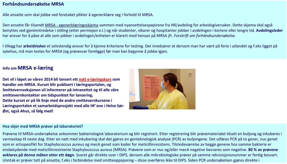 Dette skjema skal også benyttes ved gjeninntredelse i stilling (etter permisjon e.l.) og når studenter, vikarer og hospitanter jobber i avdelingen i kortere eller lengre tid.