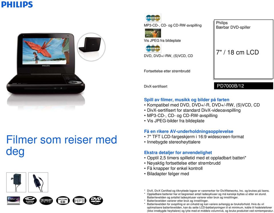 reiser med deg Få en rikere AV-underholdningsopplevelse 7" TFT LCD-fargeskjerm i 16:9 widescreen-format Innebygde stereohøyttalere Ekstra detaljer for anvendelighet Opptil 2,5 timers spilletid med et