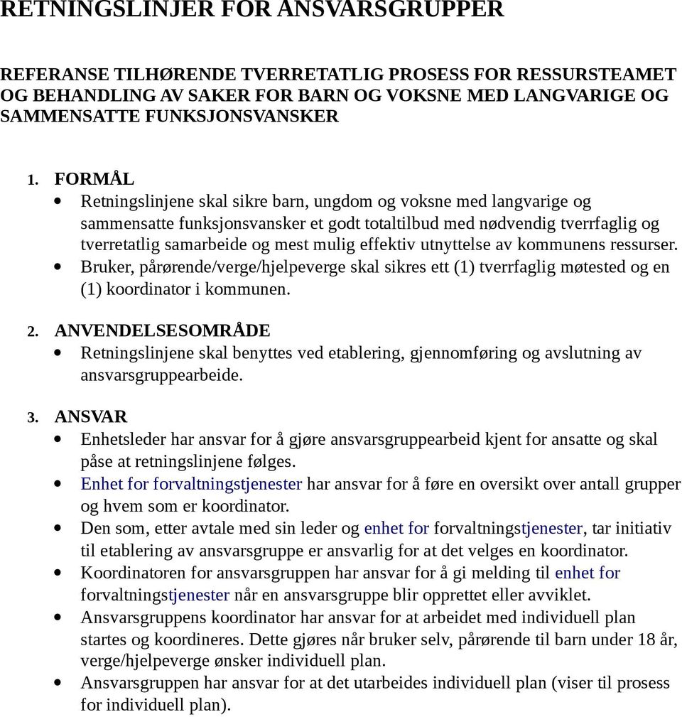 utnyttelse av kommunens ressurser. Bruker, pårørende/verge/hjelpeverge skal sikres ett (1) tverrfaglig møtested og en (1) koordinator i kommunen. 2.