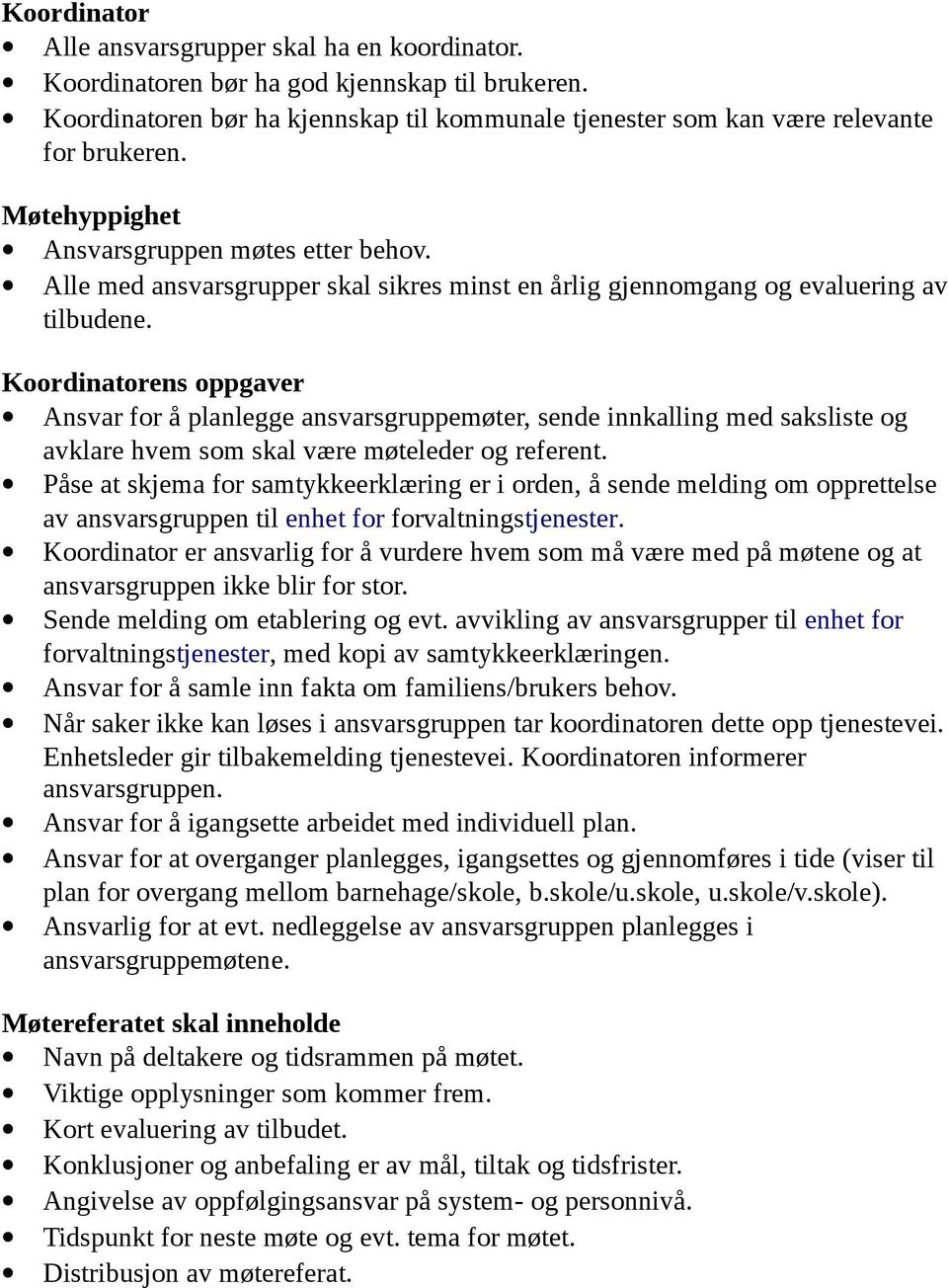 Koordinatorens oppgaver Ansvar for å planlegge ansvarsgruppemøter, sende innkalling med saksliste og avklare hvem som skal være møteleder og referent.