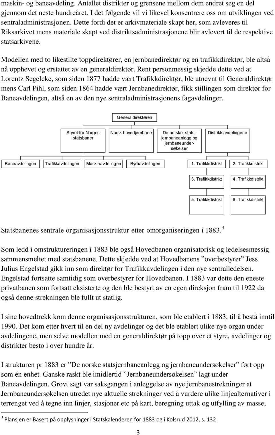 Dette fordi det er arkivmateriale skapt her, som avleveres til Riksarkivet mens materiale skapt ved distriktsadministrasjonene blir avlevert til de respektive statsarkivene.