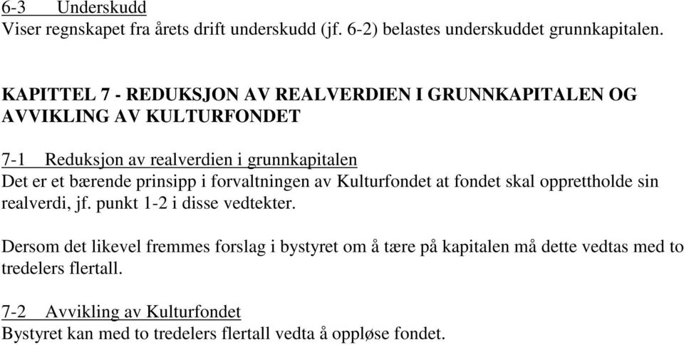 bærende prinsipp i forvaltningen av Kulturfondet at fondet skal opprettholde sin realverdi, jf. punkt 1-2 i disse vedtekter.