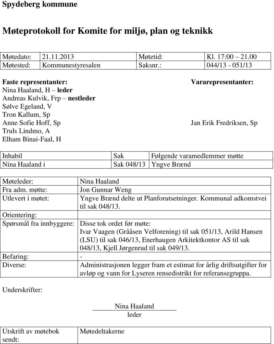 Jan Erik Fredriksen, Sp Inhabil Sak Følgende varamedlemmer møtte Nina Haaland i Sak 048/13 Yngve Brænd Møteleder: Fra adm.