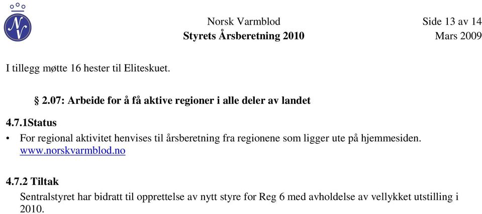 henvises til årsberetning fra regionene som ligger ute på hjemmesiden. www.norskvarmblod.no 4.7.