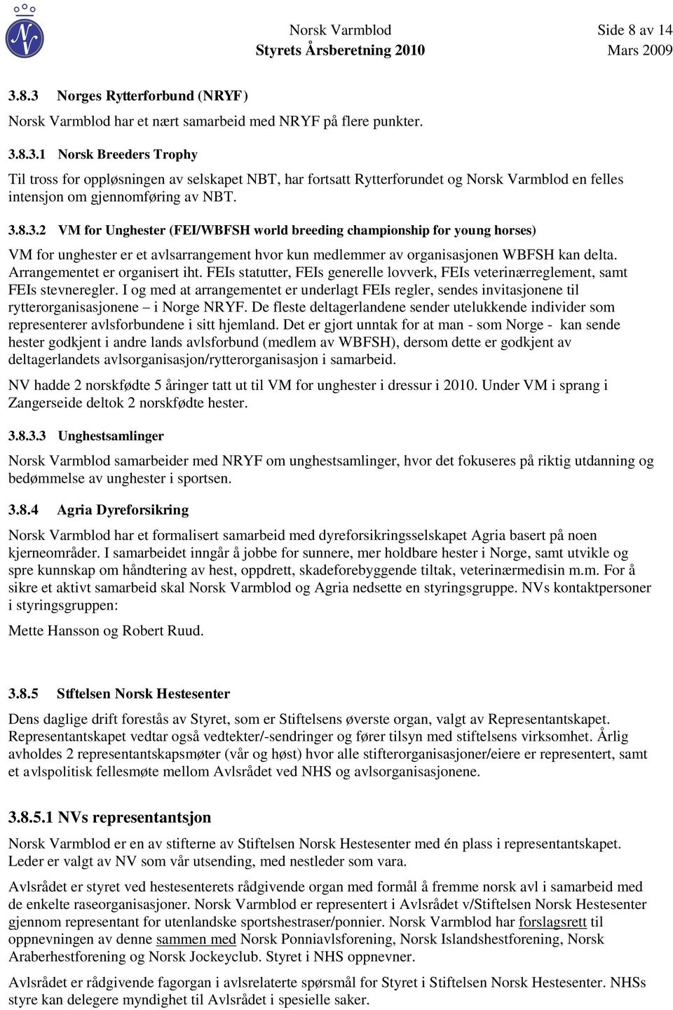 Arrangementet er organisert iht. FEIs statutter, FEIs generelle lovverk, FEIs veterinærreglement, samt FEIs stevneregler.